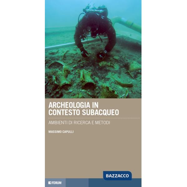 Archeologia in contesto subacqueo. Ambienti di ricerca e metodi