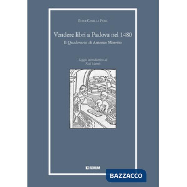 Vendere libri a Padova nel 1480. Il «Quaderneto» di Antonio Moretto