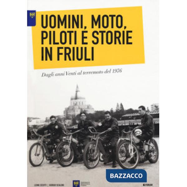 Uomini, moto, piloti e storie in Friuli. Dagli anni Venti al terremoto del 1976. Ediz. italiana e inglese