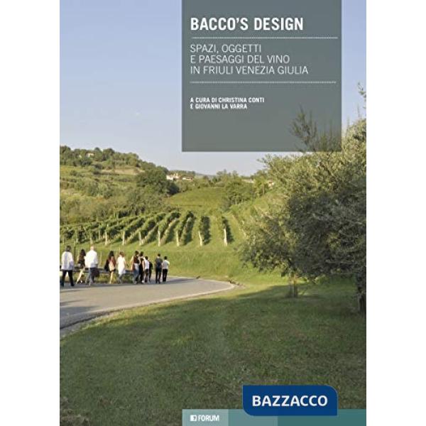 Bacco's design. Spazi, oggetti e paesaggi del vino in Friuli Venezia Giulia