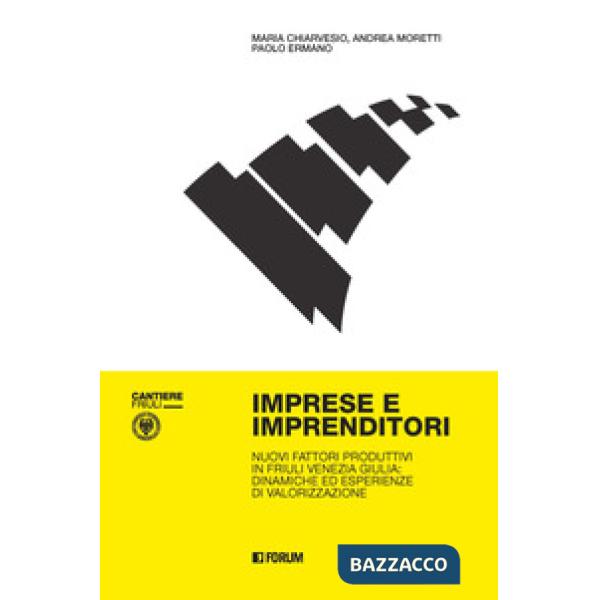 Imprese e imprenditori. Nuovi fattori produttivi in Friuli Venezia Giulia: dinamiche ed esperienze di valorizzazione