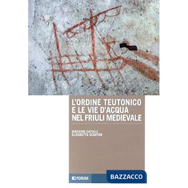 Ordine teutonico e le vie d'acqua nel Friuli medievale (L')