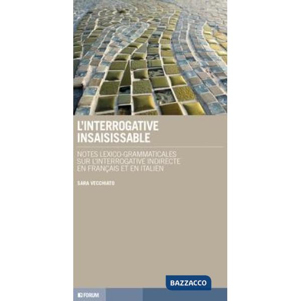 Interrogative insaisissable. Notes lexico-grammaticales sur l'interrogative indirecte en français et en italien (L')