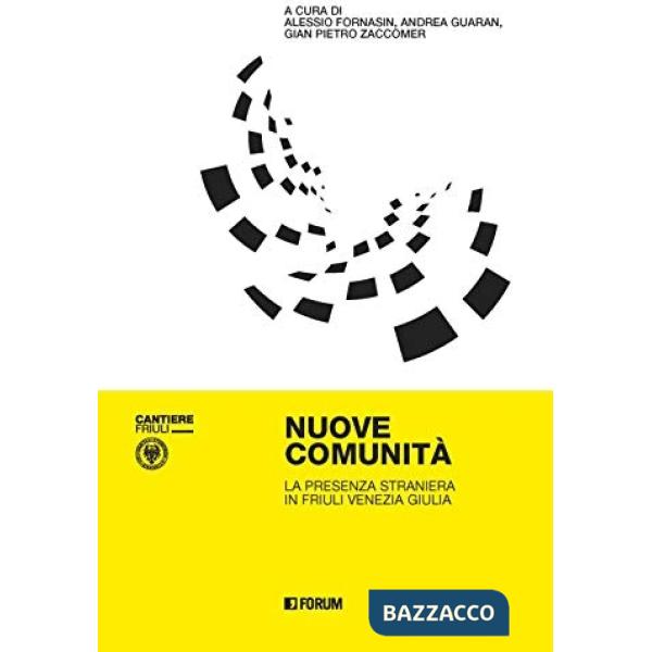 Nuove comunità. La presenza straniera in Friuli Venezia Giulia