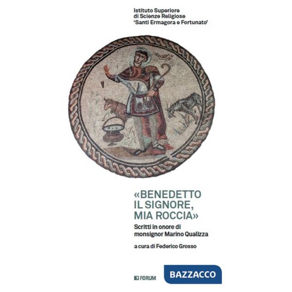 «Benedetto il Signore, mia roccia». Scritti in onore di monsignor Marino Gualizza