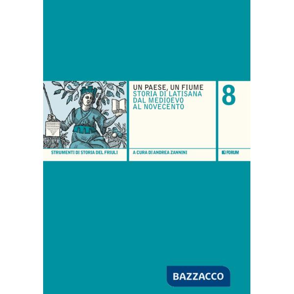 Paese, un fiume. Storia di Latisana dal Medioevo al Novecento (Un)