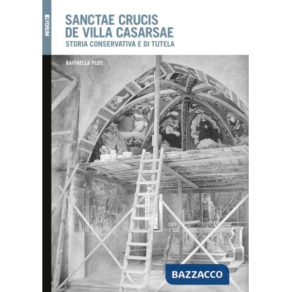Sanctae Crucis de Villa Casarsae. Storia conservativa e di tutela