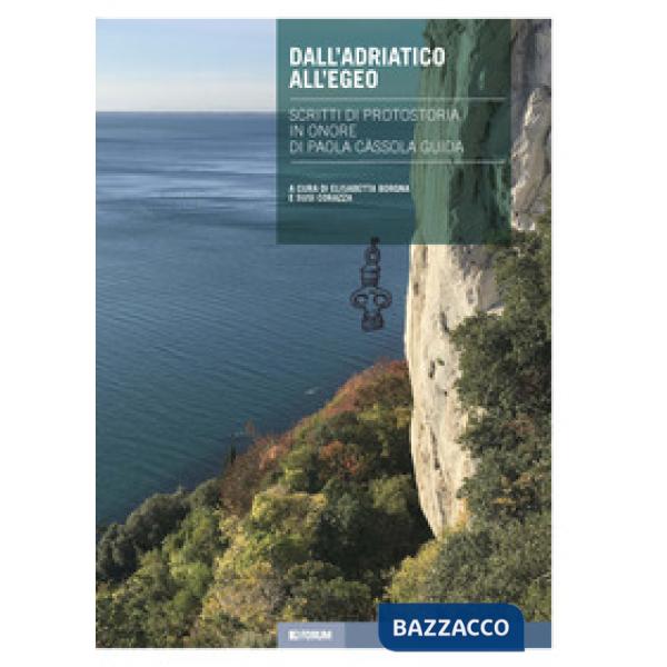 Dall'Adriatico all'Egeo. Scritti di protostoria in onore di Paola Càssola Guida