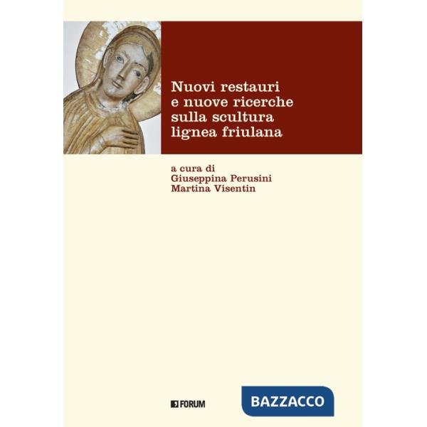 Nuovi restauri e nuove ricerche sulla scultura lignea friulana