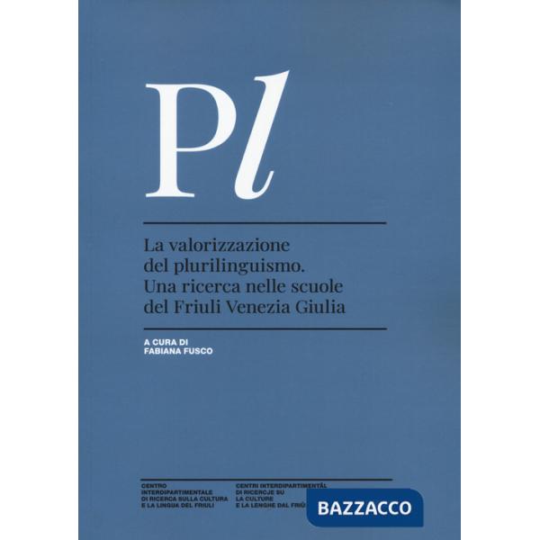 Valorizzazione del plurilinguismo. Una ricerca nelle scuole del Friuli Venezia Giulia (La)