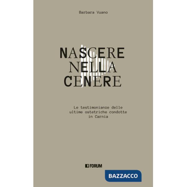 Nascere nella cenere. Le testimonianze delle ultime ostetriche condotte in Carnia