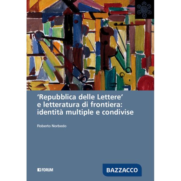 «Repubblica delle lettere» e letteratura di frontiera: identità multiple e condivise