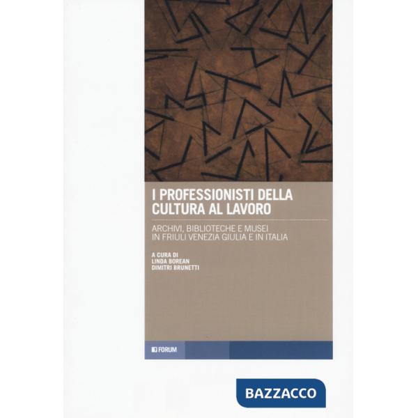Professionisti della cultura al lavoro. Archivi, biblioteche e musei in Friuli Venezia Giulia e in Italia (I)