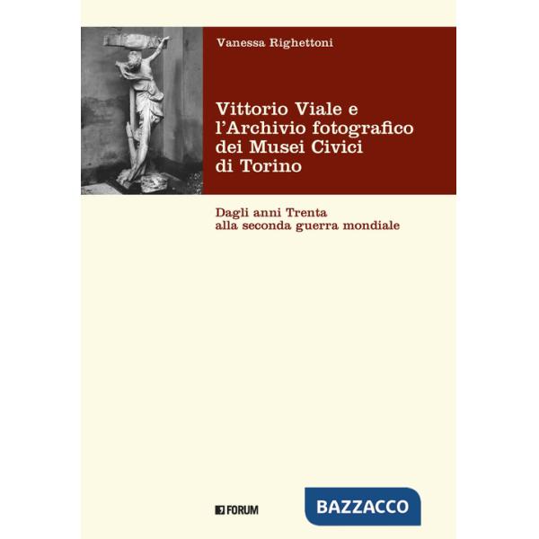 Vittorio Viale e l'Archivio fotografico dei Musei Civici di Torino. Dagli anni Trenta alla Seconda guerra mondiale