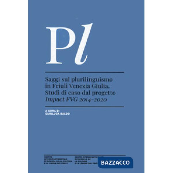 Saggi sul plurilinguismo in Friuli Venezia Giulia. Studi di caso dal progetto Impact FVG 2014-2020