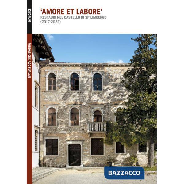 «Amore et labore». Restauri nel castello di Spilimbergo (2017-2022)