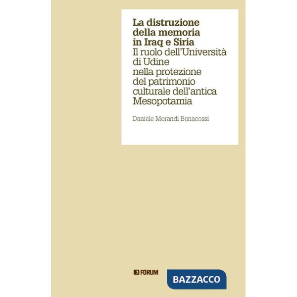 Distruzione della memoria in Iraq e Siria. Il ruolo dell'Università di Udine nella protezione del patrimonio culturale dell'anti
