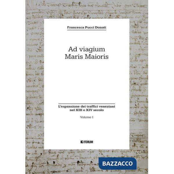 Ad viagium maris maioris. Vol. 1: L' espansione dei traffici veneziani nel XIII e XIV secolo