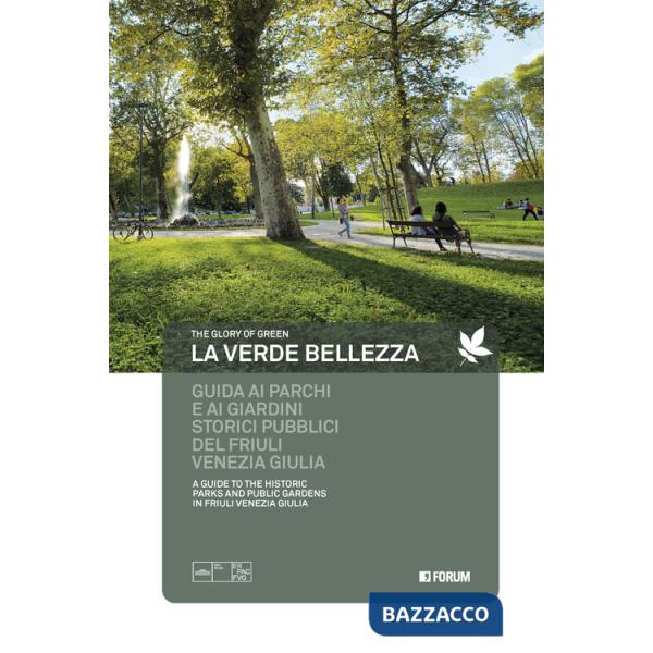 Verde bellezza. Guida ai parchi e giardini pubblici del Friuli Venezia Giulia. Ediz. italiana e inglese (La)