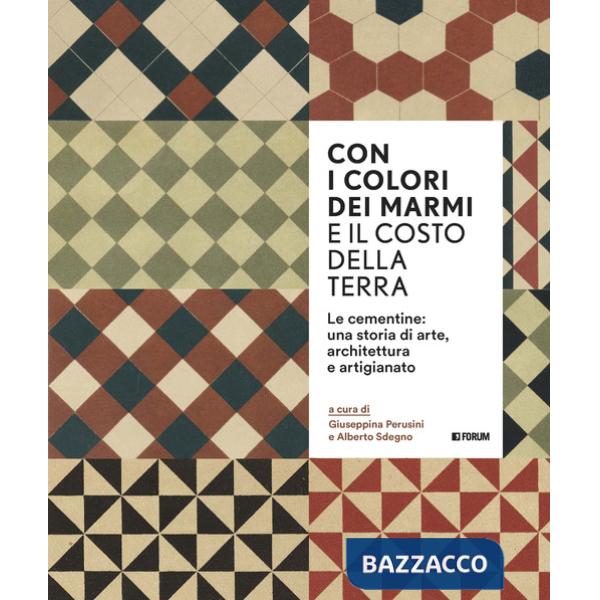 Con i colori dei marmi e il costo della terra. Le cementine: una storia di arte, architettura e artigianato