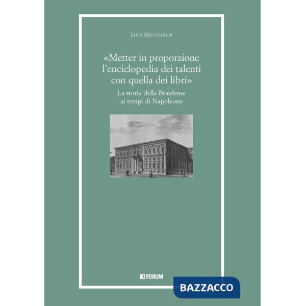 «Metter in proporzione l'enciclopedia dei talenti con quella dei libri». La storia della Braidense ai tempi di Napoleone