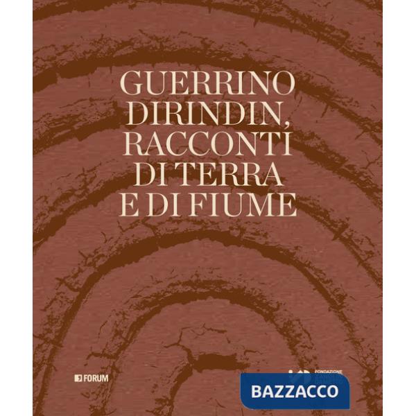 Guerrino Dirindin. Racconti di terra e di fiume. Ediz. illustrata