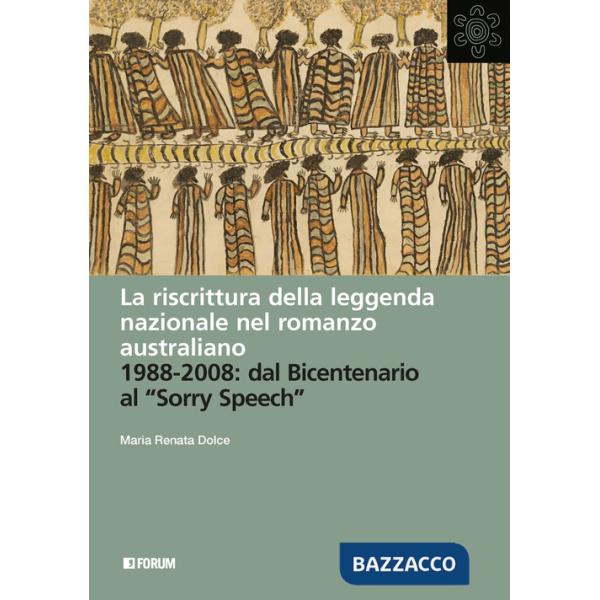 Riscrittura della leggenda nazionale nel romanzo australiano. 1988-2008: dal Bicentenario al «Sorry Speech» (La)