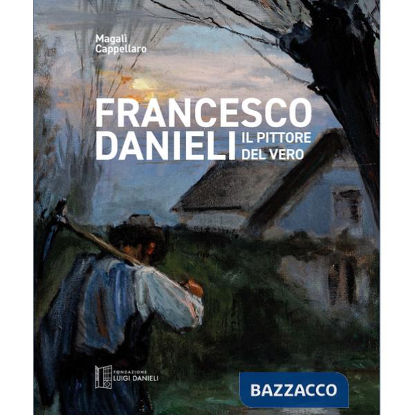 Francesco Danieli. Il pittore del vero