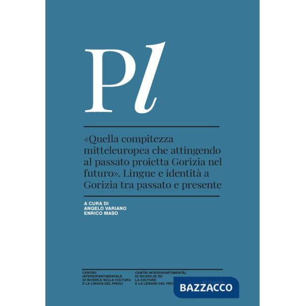 «Quella compitezza mitteleuropea che attingendo al passato proietta Gorizia nel futuro». Lingue e identità a Gorizia tra passato
