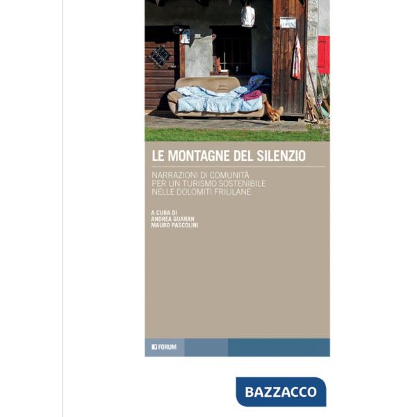 Montagne del silenzio. Narrazioni di comunità per un turismo sostenibile nelle Dolomiti friulane (Le)