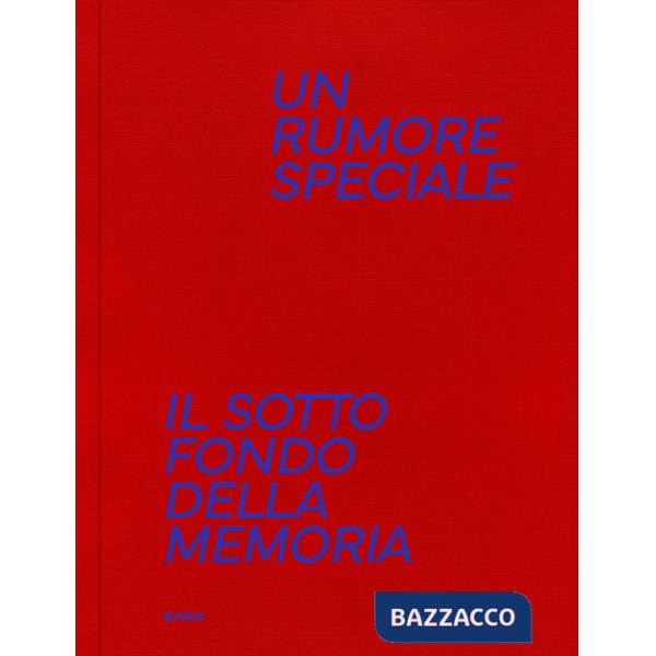 Rumore speciale. Il sottofondo della memoria. Ediz. illustrata (Un)