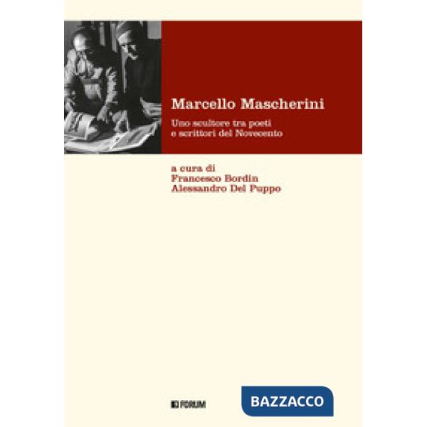 Marcello Mascherini. Uno scultore tra poeti e scrittori del Novecento