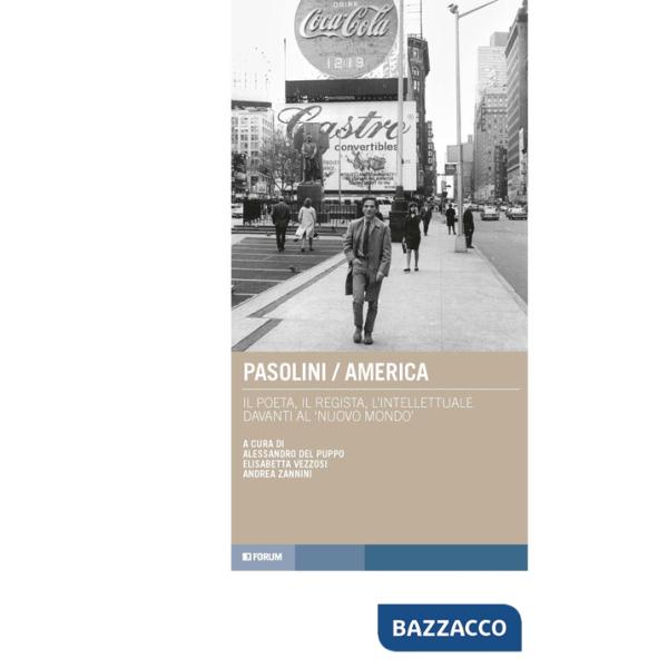 Pasolini/America. L'intellettuale davanti al nuovo mondo