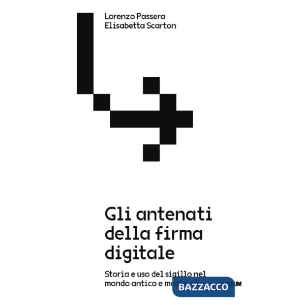 Antenati della firma digitale. Storia e uso del sigillo nel mondo antico e medievale (Gli)