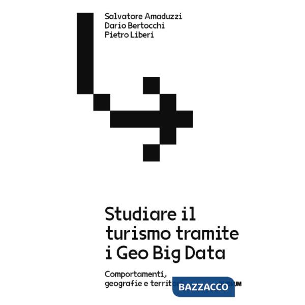 Studiare il turismo tramite i Geo Big Data. Comportamenti, geografie e territori