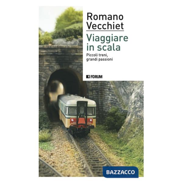 Viaggiare in scala. Piccoli treni, grandi passioni