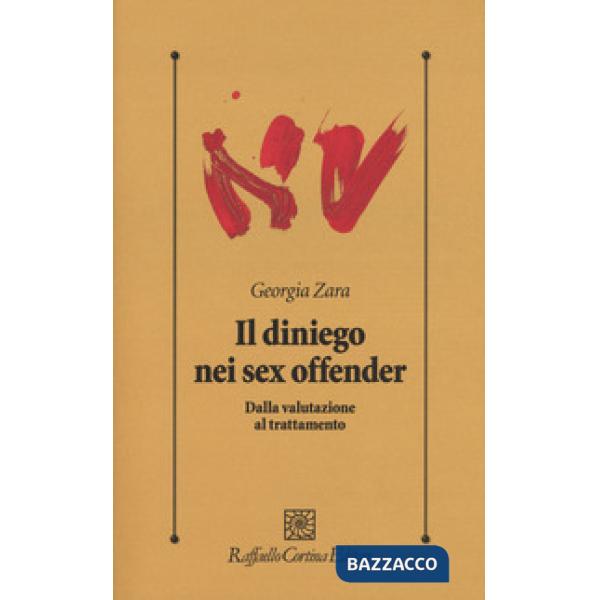 Diniego nei sex offender. Dalla valutazione al trattatamento (Il)