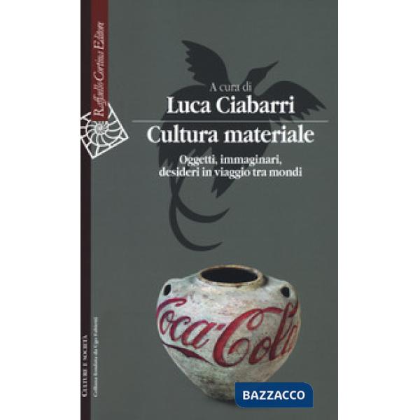 Cultura materiale. Oggetti, immaginari, desideri in viaggio tra mondi