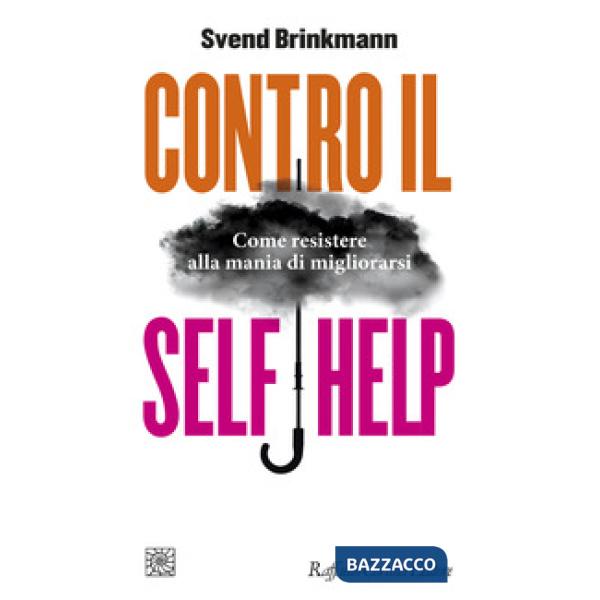 Contro il self help. Come resistere alla mania di migliorarsi