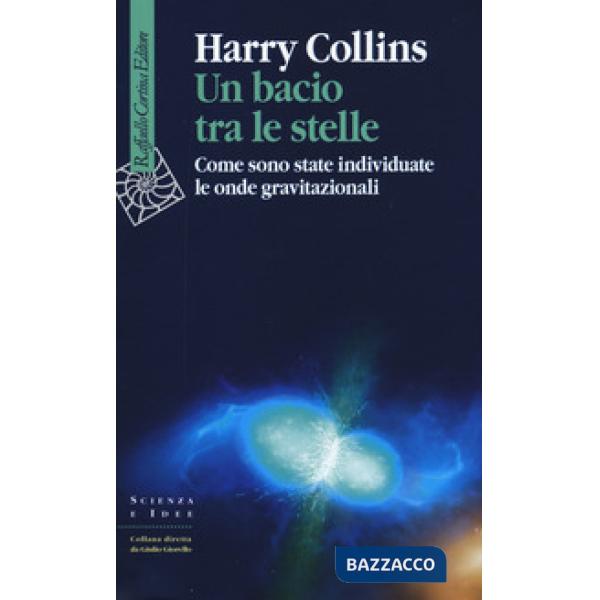 Bacio tra le stelle. Come sono state individuate le onde gravitazionali (Un)