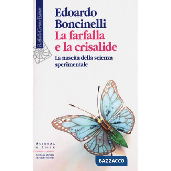 Farfalla e la crisalide. La nascita della scienza sperimentale (La)