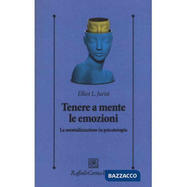 Tenere a mente le emozioni. La mentalizzazione in psicoterapia