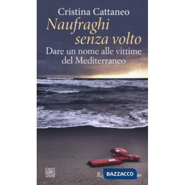 Naufraghi senza volto. Dare un nome alle vittime del Mediterraneo