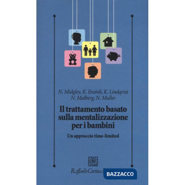 Trattamento basato sulla mentalizzazione per i bambini. Un approccio time-limited (Il)