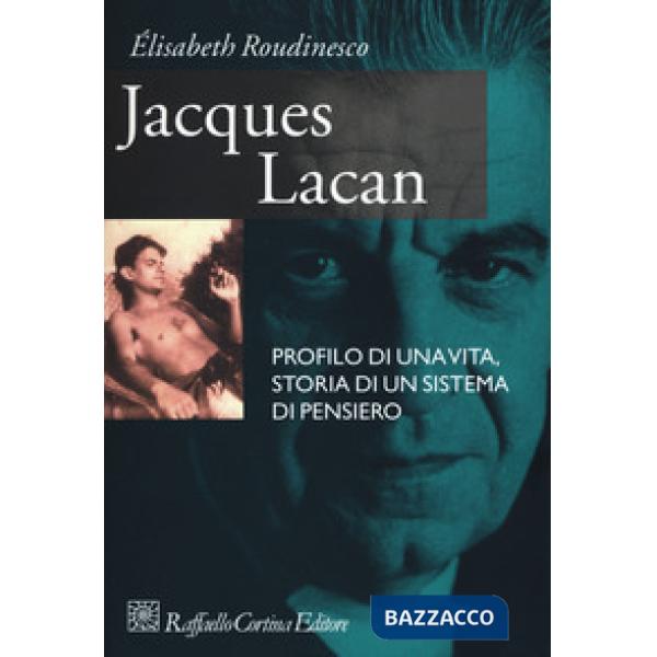 Jacques Lacan. Profilo di una vita, storia di un sistema di pensiero