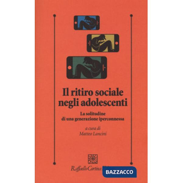 Ritiro sociale negli adolescenti. La solitudine di una generazione iperconnessa (Il)