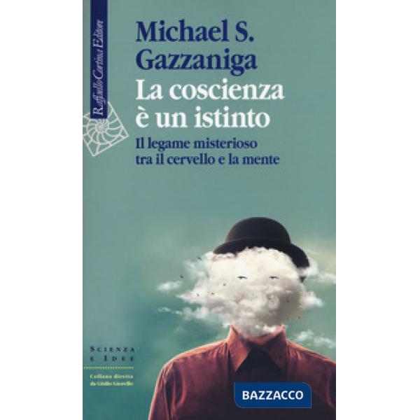 Coscienza è un istinto. Il legame misterioso tra il cervello e la mente (La)