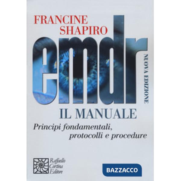 EMDR. Il manuale. Principi fondamentali, protocolli e procedure. Nuova ediz.