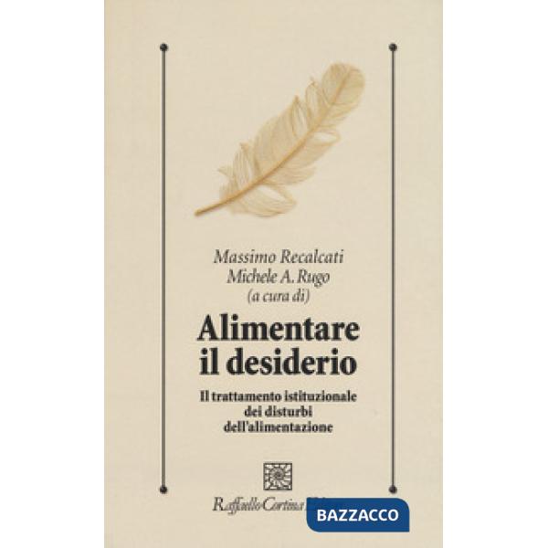 Alimentare il desiderio. Il trattamento istituzionale dei disturbi dell'alimenta