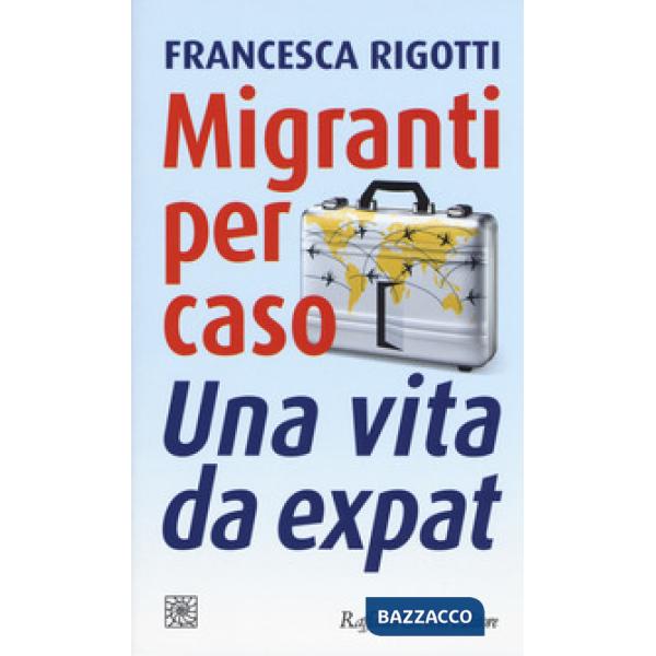Migranti per caso. Una vita da expat